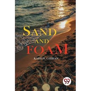 Sand and Foam -- Kahlil Gibran